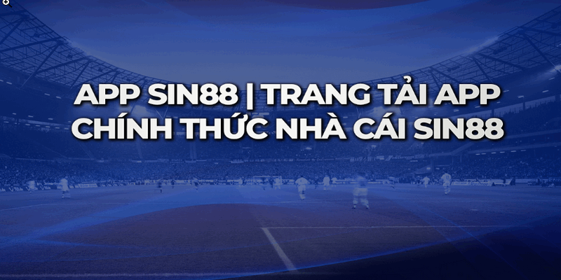 Hướng dẫn các bước tải app Sin88 về điện thoại IOS và Android tại nhà cái Sin88